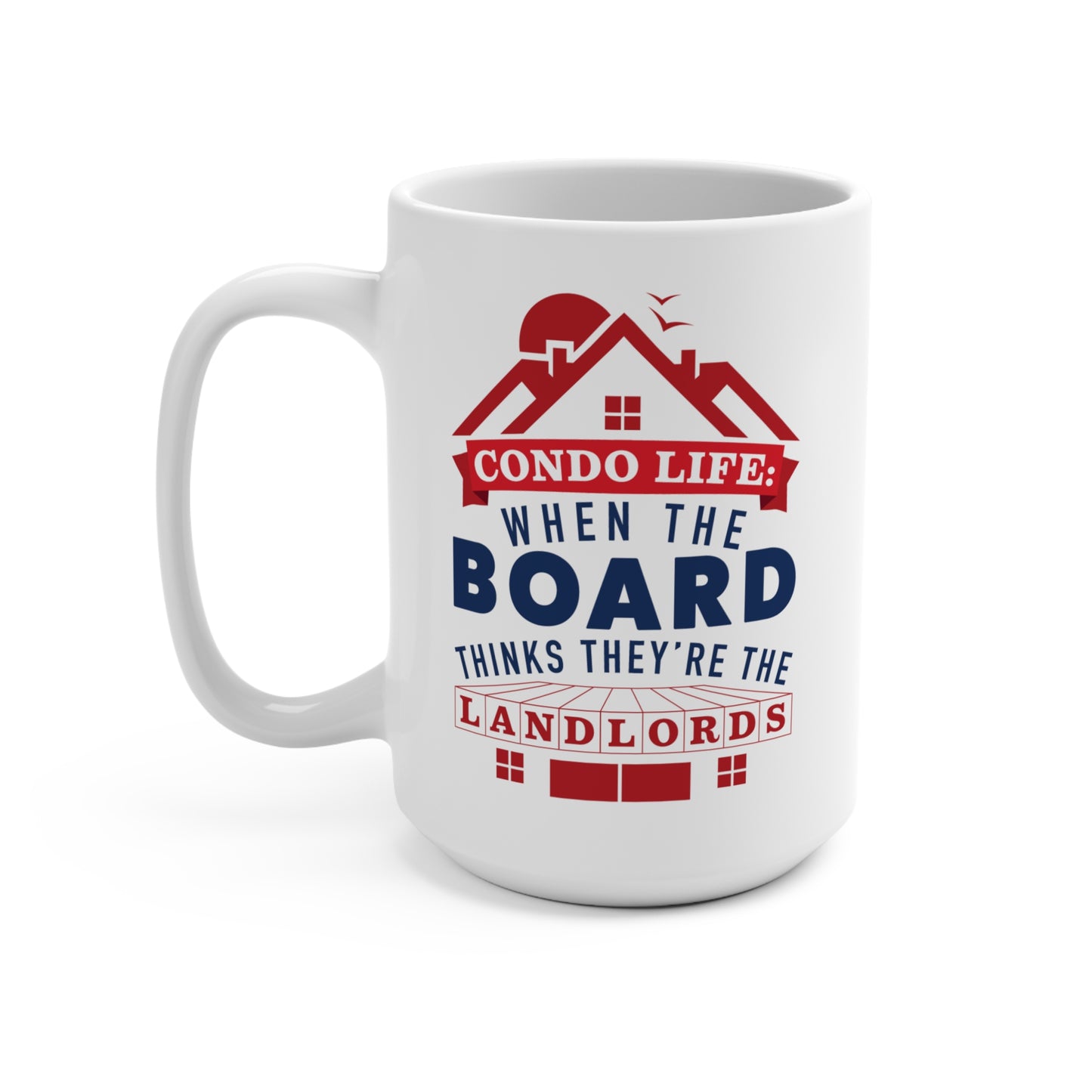 Condo Life: When the Board Thinks They're the Landlords 15 oz Mug